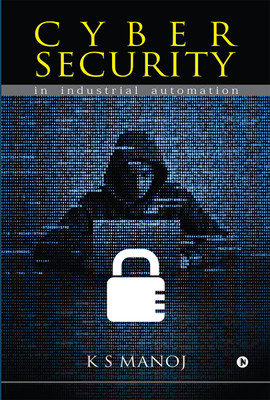 Cyber Security  - in industrial automation(English, Paperback, K S Manoj)