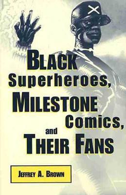 Black Superheroes, Milestone Comics, and Their Fans(English, Paperback, Brown Jeffrey A.)
