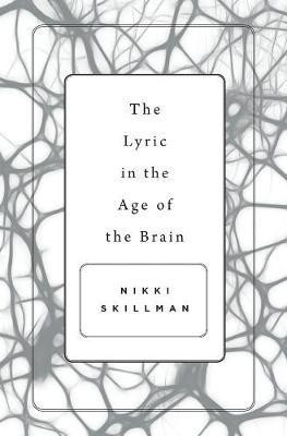 The Lyric in the Age of the Brain(English, Hardcover, Skillman Nikki)