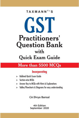 Taxmann's GST Practitioners' Question Bank with Quick Exam Guide-More than 5500 MCQs - As Amended up to 27th August 2020 (4th Edition September 2020)(Paperback, CA Divya Bansal)