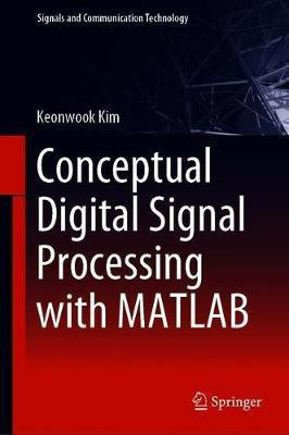 Conceptual Digital Signal Processing with MATLAB(English, Hardcover, Kim Keonwook)