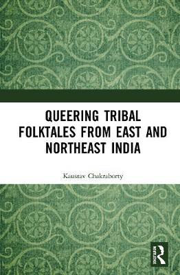 Queering Tribal Folktales from East and Northeast India(English, Hardcover, Chakraborty Kaustav)