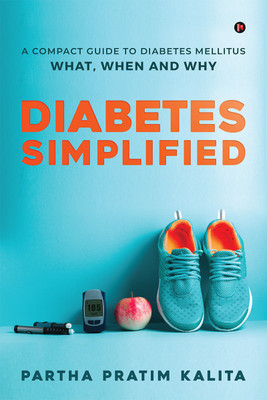 Diabetes Simplified  - A Compact Guide To Diabetes Mellitus - What, When And Why(English, Paperback, Partha Pratim Kalita)
