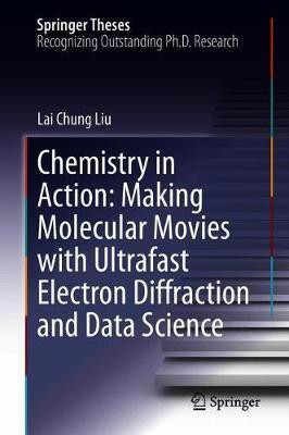 Chemistry in Action: Making Molecular Movies with Ultrafast Electron Diffraction and Data Science(English, Hardcover, Liu Lai Chung)
