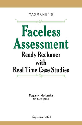 Taxmann’s Faceless Assessment Ready Reckoner with Real Time Case Studies - Updated till 1st September 2020(Paperback, Mayank Mohanka)