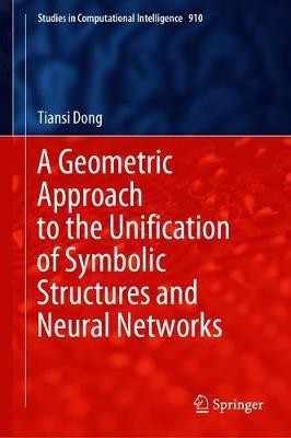 A Geometric Approach to the Unification of Symbolic Structures and Neural Networks(English, Hardcover, Dong Tiansi)