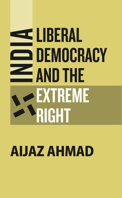 India: Liberal Democracy And The Extreme Right(Paperback, Aijaz Ahmad, with a special introduction by N Ram)