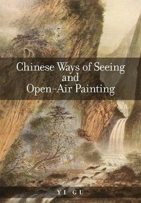 Chinese Ways of Seeing and Open-Air Painting(English, Hardcover, Gu Yi)