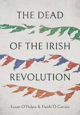 The Dead of the Irish Revolution(English, Hardcover, O'Halpin Eunan)