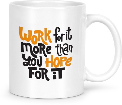 IDREAM Ceramic Coffee Motivational Quote Printed - Work for it More Than You Hope for it Ceramic Coffee Mug(330 ml)