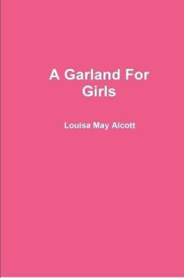 A Garland For Girls(English, Paperback, Alcott Louisa May)