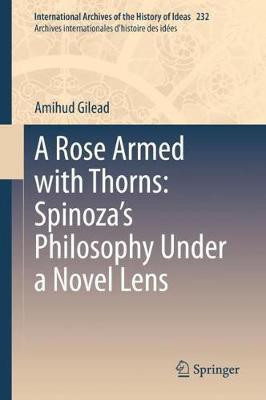 A Rose Armed with Thorns: Spinoza's Philosophy Under a Novel Lens(English, Hardcover, Gilead Amihud)