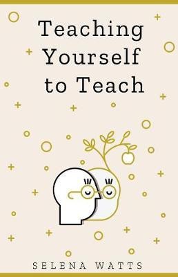 Teaching Yourself To Teach(English, Hardcover, Watts Selena)