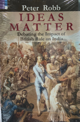 Ideas Matter: Debating the Impact of British Rule on India(Hardcover, Peter Robb)
