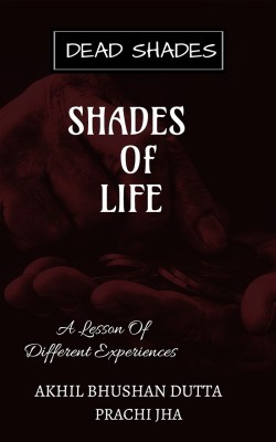 SHADES Of LIFE(English, Paperback, Akhil Bhushan Dutta)