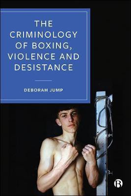 The Criminology of Boxing, Violence and Desistance(English, Paperback, Jump Deborah)