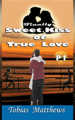 Finally a Sweet Kiss of True love P1(English, Paperback, Tobias Matthews)