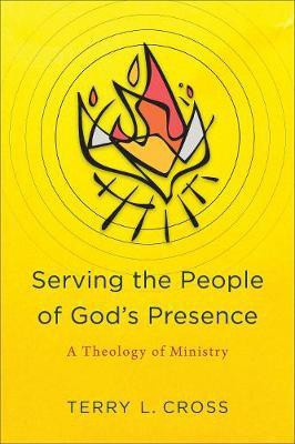 Serving the People of God`s Presence - A Theology of Ministry(English, Paperback, Cross Terry L.)