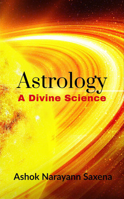 Astrology - A Divine Science(English, Paperback, Ashok Narayann Saxena)