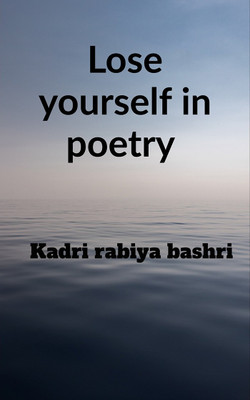 Lose yourself in poetry(English, Paperback, Kadri Rabiya Bashri)