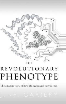 The Revolutionary Phenotype: The amazing story of how life begins and how it ends(English, Hardcover, Gariepy J. -F.)