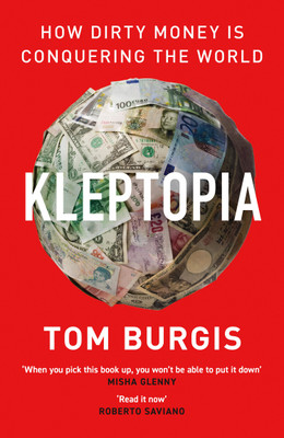 Kleptopia : How Dirty Money is Conquering the World(Paperback, Tom Burgis)