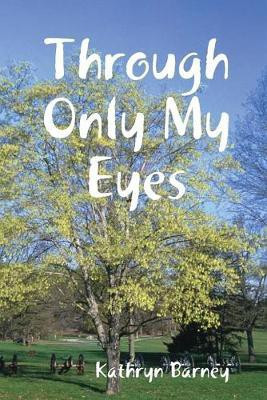 Through Only My Eyes(English, Paperback, Barney Kathryn)