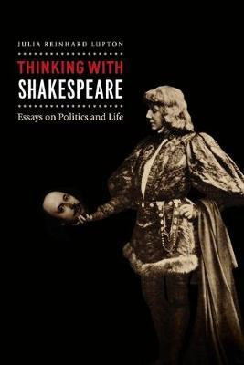 Thinking with Shakespeare(English, Paperback, Lupton Julia Reinhard)