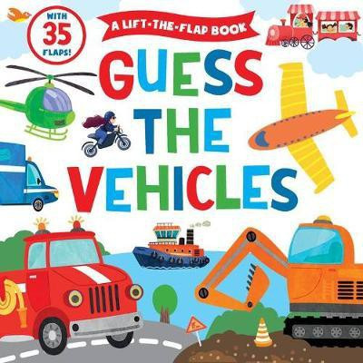 Guess the Vehicles (A Lift-the-Flap Book)(English, Board book, Publishing Clever)