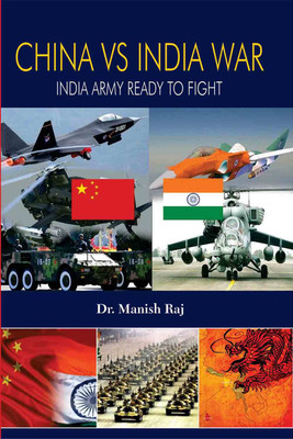 China Vs India War: India Army Ready to Fight(Hardcover, Dr. Manish Raj)