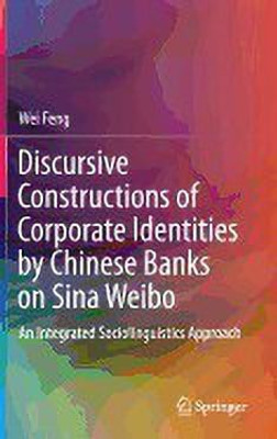 Discursive Constructions of Corporate Identities by Chinese Banks on Sina Weibo(English, Hardcover, Feng Wei)