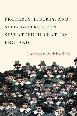 Property Liberty and Self-Ownership in Seventeenth-Century England(English, Electronic book text, Sabbadini Lorenzo)