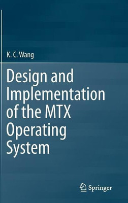 Design and Implementation of the MTX Operating System(English, Hardcover, Wang K. C.)
