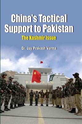 China’s Tactical Support to Pakistan: The Kashmir Issue(Hardcover, Dr.Jay Prakash Verma)