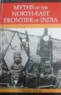 Myths of the North East Frontier of India(Hardcover, Verrier Elwin)