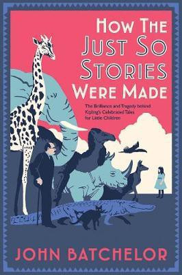 How the Just So Stories Were Made(English, Hardcover, Batchelor John)