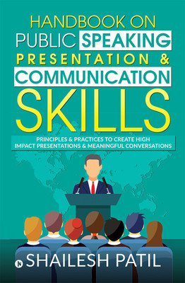 Handbook on Public Speaking, Presentation & Communication Skills  - Principles & Practices to create high impact presentations & meaningful conversations(English, Paperback, Shailesh Patil)