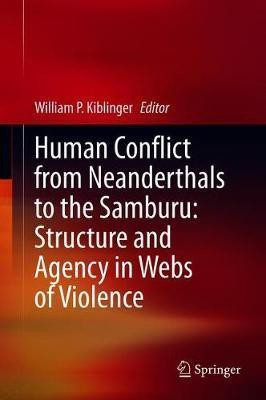 Human Conflict from Neanderthals to the Samburu: Structure and Agency in Webs of Violence(English, Hardcover, unknown)