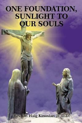 One Foundation, Sunlight to Our Souls(English, Paperback, Kinosian, Jr. D.D. Rev. Dr. Haig)