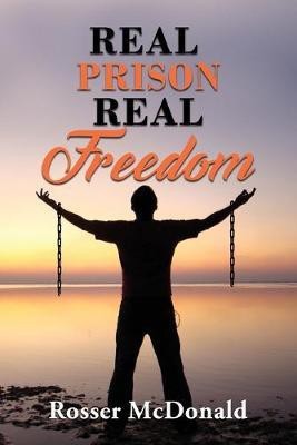 Real Prison Real Freedom(English, Paperback, McDonald Rosser)