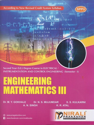 ENGINEERING MATHEMATICS 3 - For Second Year (S.E) B.Tech / B.E Degree in Electrical / Instrumentation and Control Engineering - Semester 1 - As per SPPU (Pune University) 2020 CBCS Pattern(Paperback, Dr. M. Y. Gokhale, Dr. N. S. Mujumdar, S. S. Kulkarni, A. N. Singh, K. R. Atal) ENGINEERING MATHEMATICS 3 - For Second Year (S.E) B.Tech / B.E Degree in Electrical / Instrumentation and Control Engineering - Semester 1 - As per SPPU (Pune University) 2020 CBCS Pattern(Paperback, Dr. M. Y. Gokhale, Dr. N. S. Mujumdar, S. S. Kulkarni, A. N. Singh, K. R. Atal)