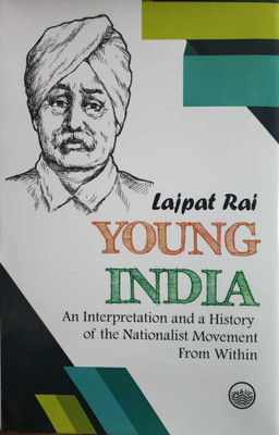 Young India : An Interpretation and a History of the Nationalist Movement From Within(Paperback, Lajpat Rai)