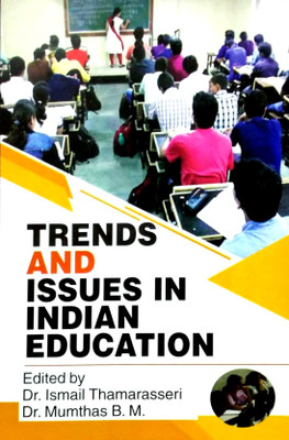 Trends and Issues in Indian Education(Hardcover, Dr. Ismail Thamarasseri, Dr.Mumthas B.M.)