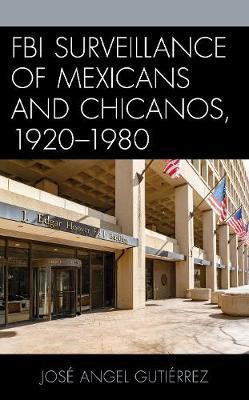 FBI Surveillance of Mexicans and Chicanos, 1920-1980(English, Electronic book text, Gutierrez Jose Angel)