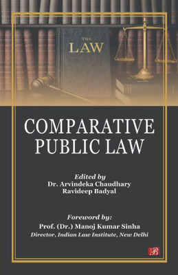 COMPARATIVE PUBLIC LAW(Hardcover, Dr. Arvindeka Chaudhary, Ravideep Badyal (Editors). Prof. (Dr.) Manoj Kumar Sinha (Foreword))