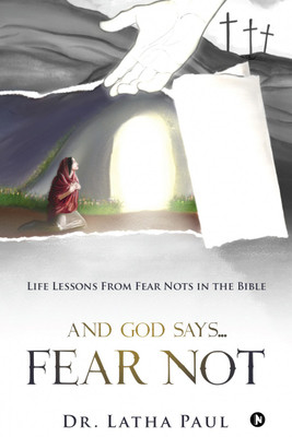 And God says...FEAR NOT  - Life Lessons From Fear Nots in the Bible(English, Paperback, Dr Latha Paul)