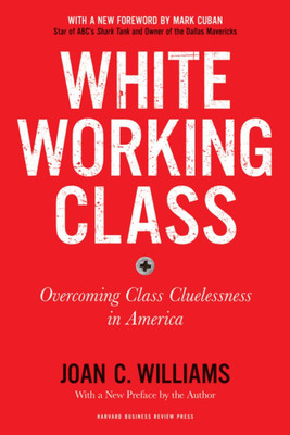 White Working Class, With a New Foreword by Mark Cuban and a New Preface by the Author(English, Paperback, Williams Joan C.)