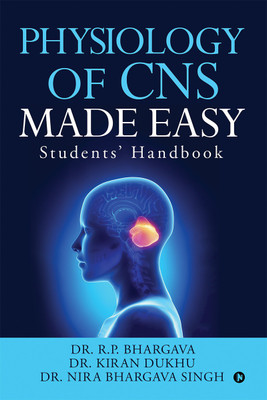 Physiology of CNS Made Easy  - Students' Handbook(Paperback, Dr. R.P. Bhargava, Dr. Kiran Dukhu, Dr. Nira Bhargava Singh)