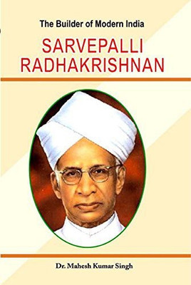 The Builder Of Modern India Sarvepalli Radhakrishnan(Hardcover, Dr. Mahesh Kumar Singh)