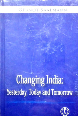 Changing India : Yesterday, Today and Tomorrow(Hardcover, Gernot Saalmann)